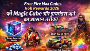 Free Fire Max Codes Holi Rewards 2026: फ्री Magic Cube और डायमंड्स पाने का आसान तरीका